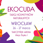 Czas na cuda ? Ekocuda! Nadchodzi wiosenna edycja Targów Kosmetyków Naturalnych
